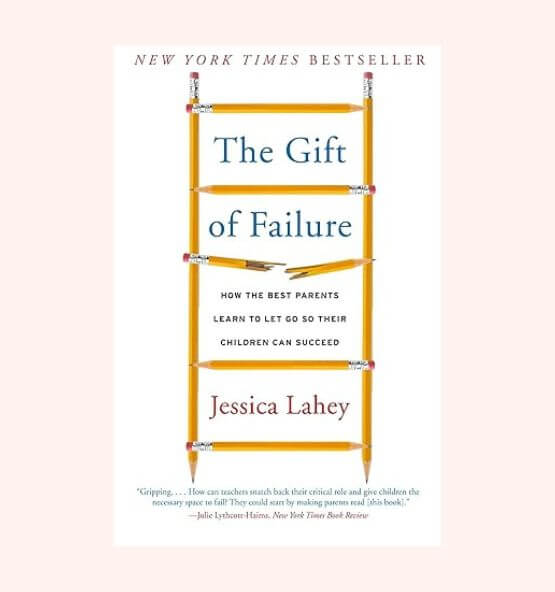 Book cover of "The Gift of Failure" by Jessica Lahey – A New York Times bestseller exploring how parents can help children develop resilience, independence, and success by allowing them to experience and learn from failure.